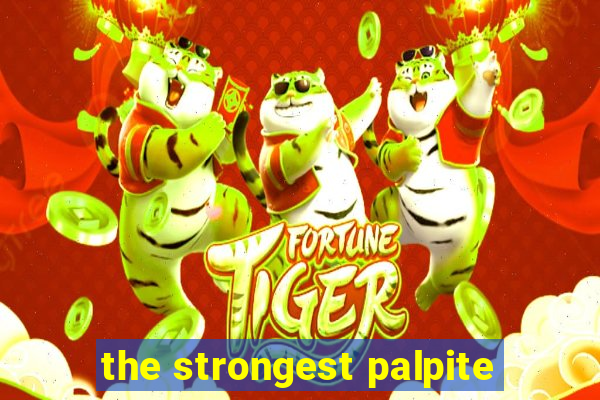 the strongest palpite